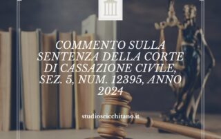 Commento sulla Sentenza della Corte di Cassazione Civile, Sez. 5, Num. 12395, Anno 2024